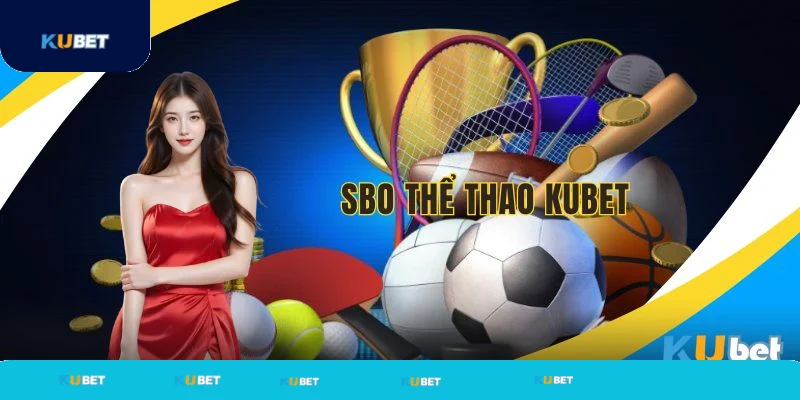 SBO Thể thao với nhiều mức cược cao tại Kubet