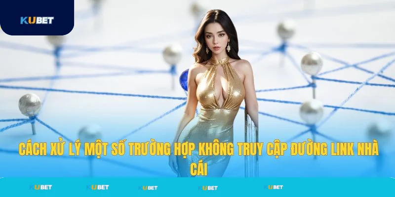 Cách xử lý trường hợp không vào được Kubet