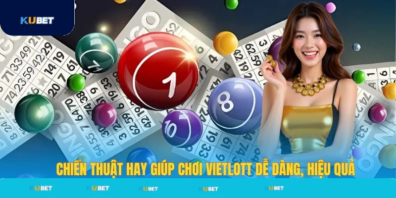 Mẹo chơi xổ số Vietlott dễ trúng tại Kubet