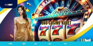 Trải nghiệm sảnh Evo Casino tại Kubet