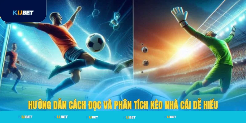 Hướng dẫn cách đọc và phân tích kèo tại Kubet