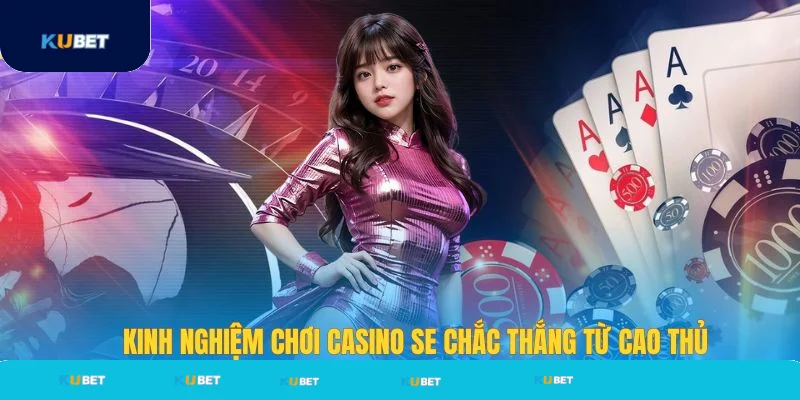 Kinh nghiệm chơi SE Casino chắc thắng