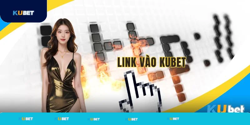 Hướng dẫn truy cập link vào Kubet chính thức