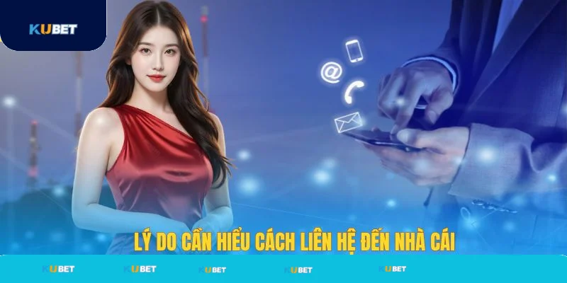 Lý do cần hiểu cách liên hệ đến nhà cái? Lý do cần hiểu cách liên hệ đến nhà cái?
