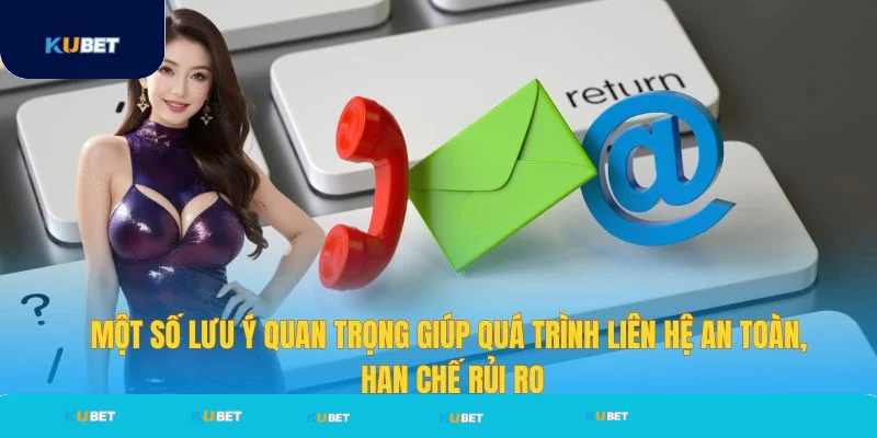 Một số lưu ý quan trọng giúp liên hệ an toàn Một số lưu ý quan trọng giúp liên hệ an toàn