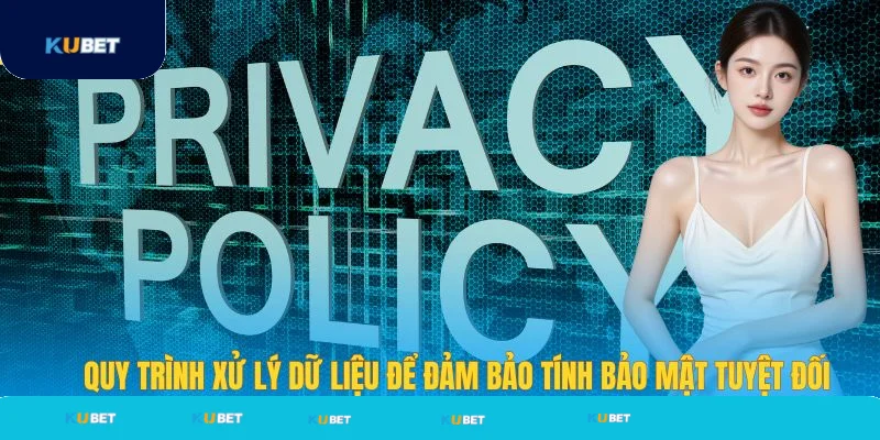 Quy trình xử lý dữ liệu Kubet bảo mật tuyệt đối