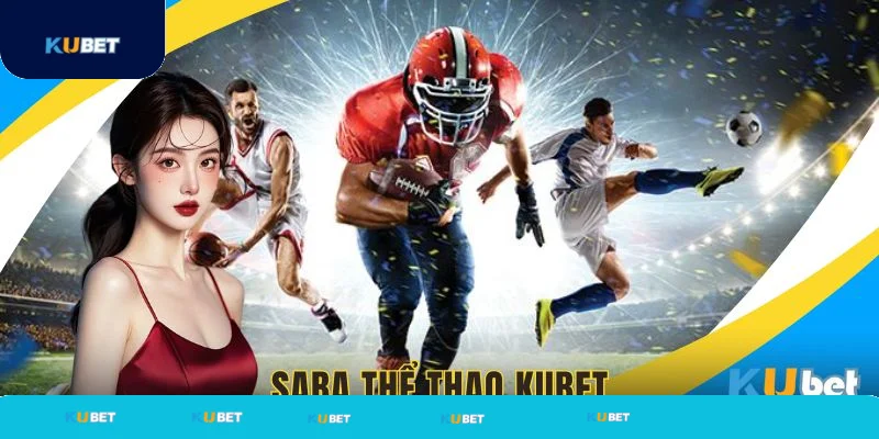 Saba thể thao khám phá bộ môn thú vị tại Kubet