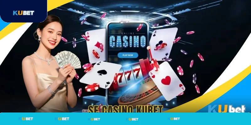 SE Casino tìm hiểu cách chơi cùng Kubet