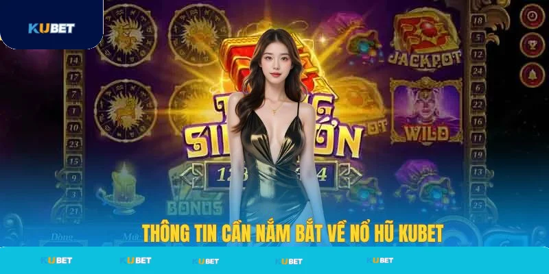 Đôi nét về sảnh chơi nổ hũ Kubet