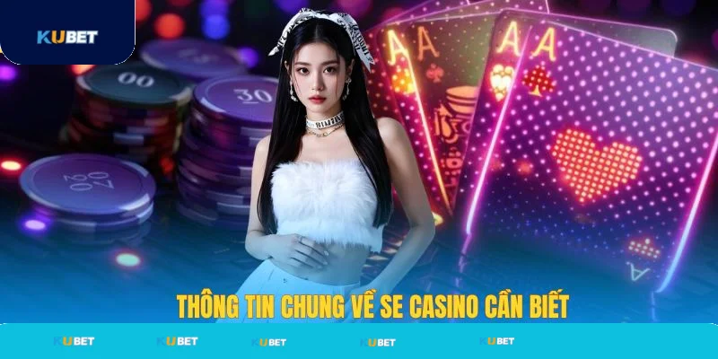Tổng quan về sảnh SE Casino tại nhà cái Kubet