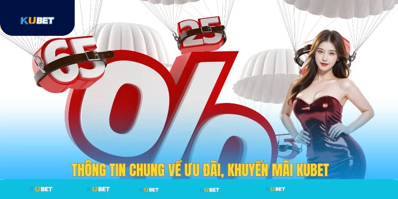 Thông tin chung về khuyến mãi Kubet
