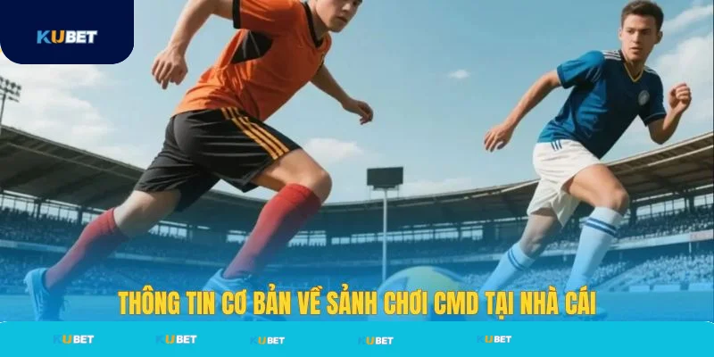 Thông tin về sảnh CMD thể thao tại Kubet