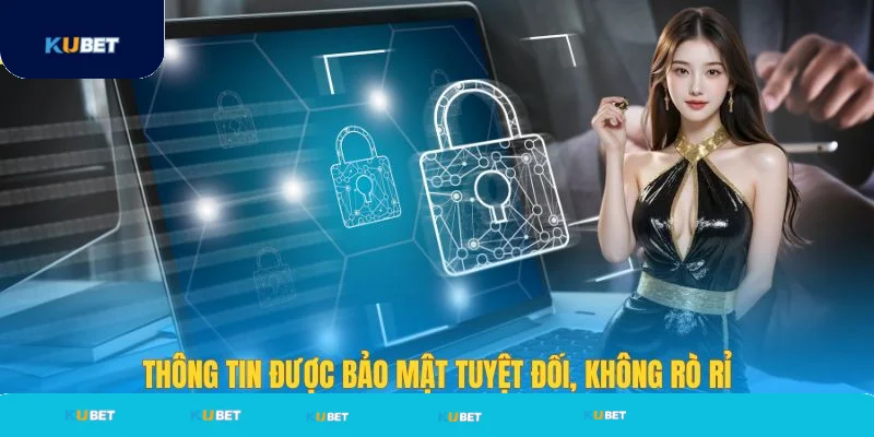 Thông tin được bảo mật tuyệt đối, không rò rỉ