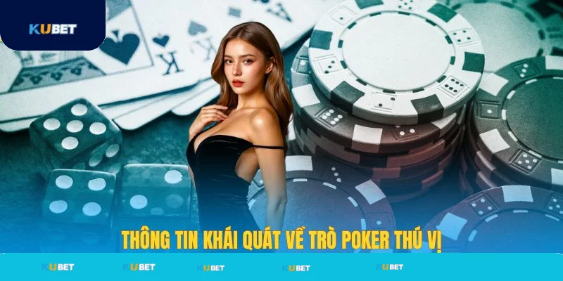 Khái quát thông tin về game bài Poker thú vị