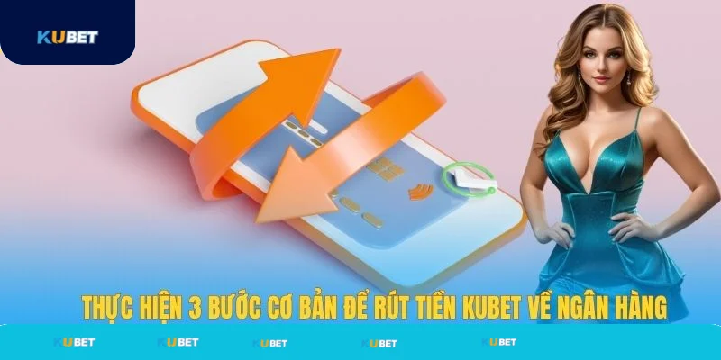 Thực hiện 3 bước cơ bản để rút tiền về tài khoản