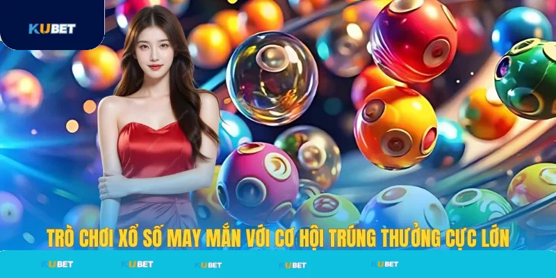 Trò chơi xổ số may mắn với thưởng cực lớn