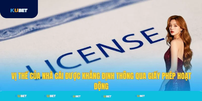 Vị thế của nhà cái được khẳng định qua giấy phép