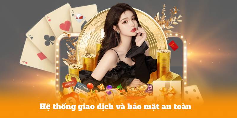 Hệ thống giao dịch và bảo mật an toàn
