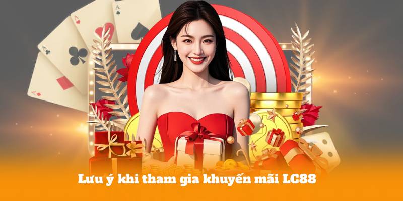 Lưu ý khi tham gia khuyến mãi LC88